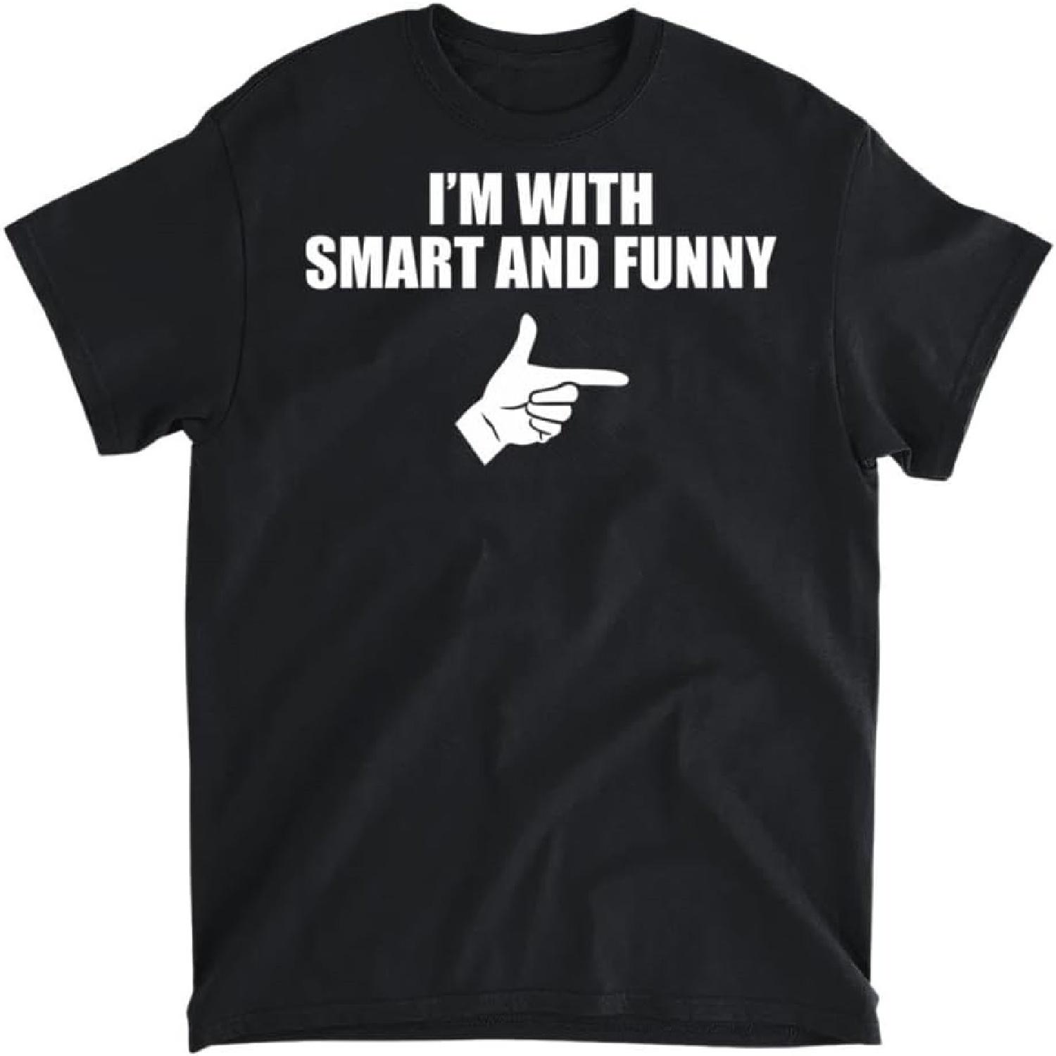 

I m with Smart and Funny T-Shirt Popular Gift Idea T-Shirt, Long Sleeve Shirt, Sweatshirt, Hoodie Unisex Adult Size Made in Canada XXXXXL чорний