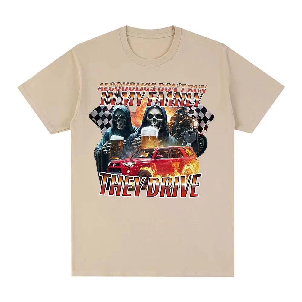 Meme T Shirt Funny Offensive Alcoholics Dont Run in My Family They Drive TShirt Skeleton Meme Graphic Tees Tshirts Unisex