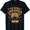Fly Good Land Gooder T-Shirt