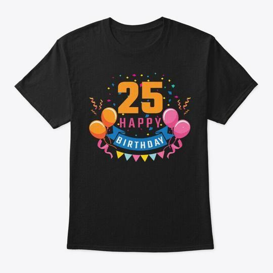 

25th Birthday Balloon Banner Confetti T-Shirt Made in the USA Size S to 5XL S