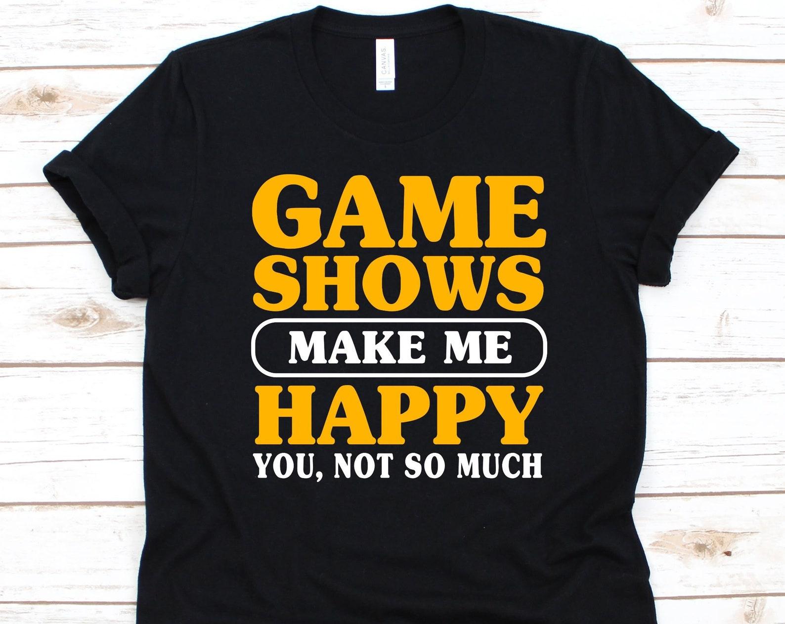 Game Shows Make Me Happy Shirt, Game Show Design, Broadcast Entertainment, TV Game Show, TV Program, Radio Program, Gift For Game Show Lover 4XL