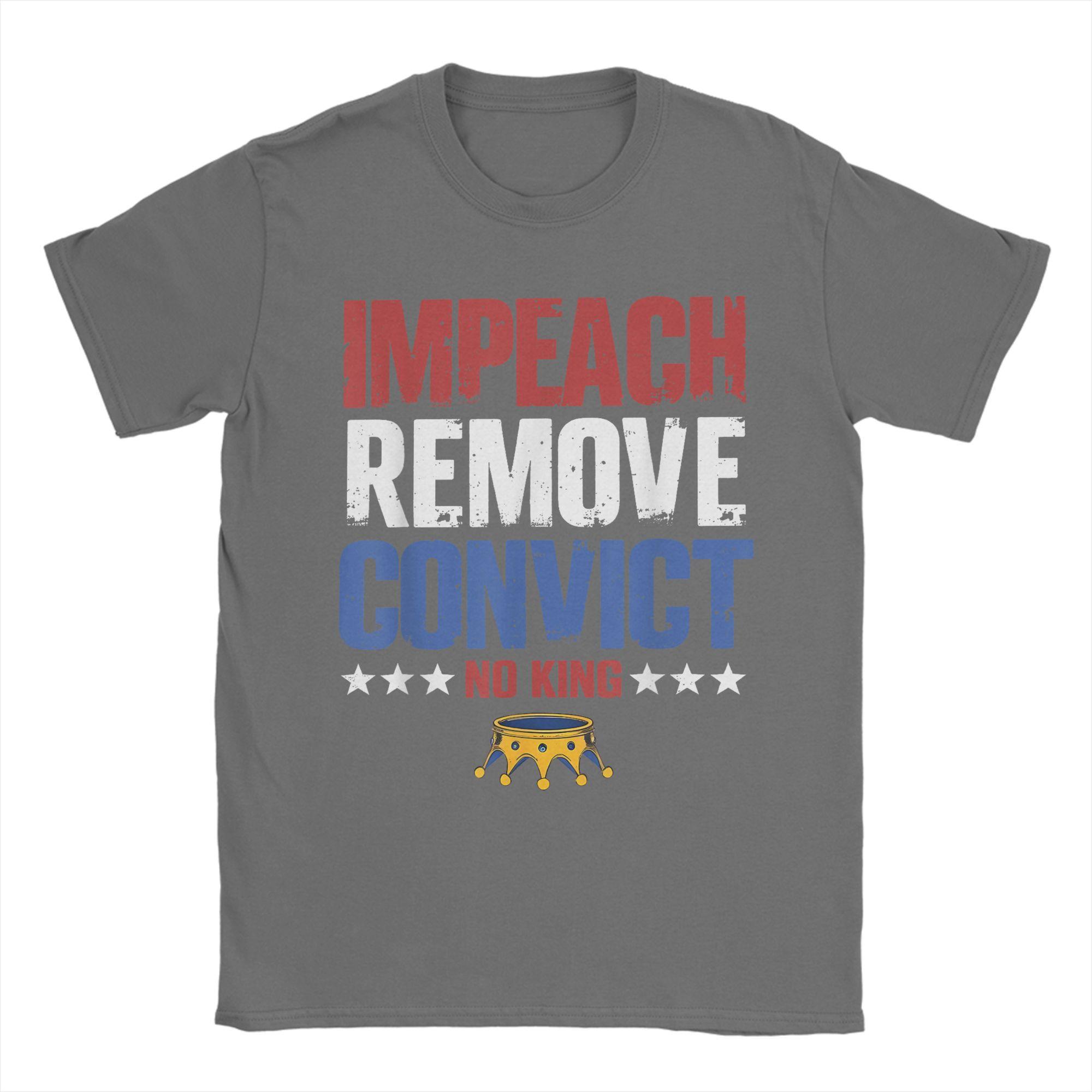 Impeach Remove Convict No Kings Since 1776 T-Shirts for Men 100% Cotton Tees Round Collar Short Sleeve T Shirt Plus Size merch 4XL