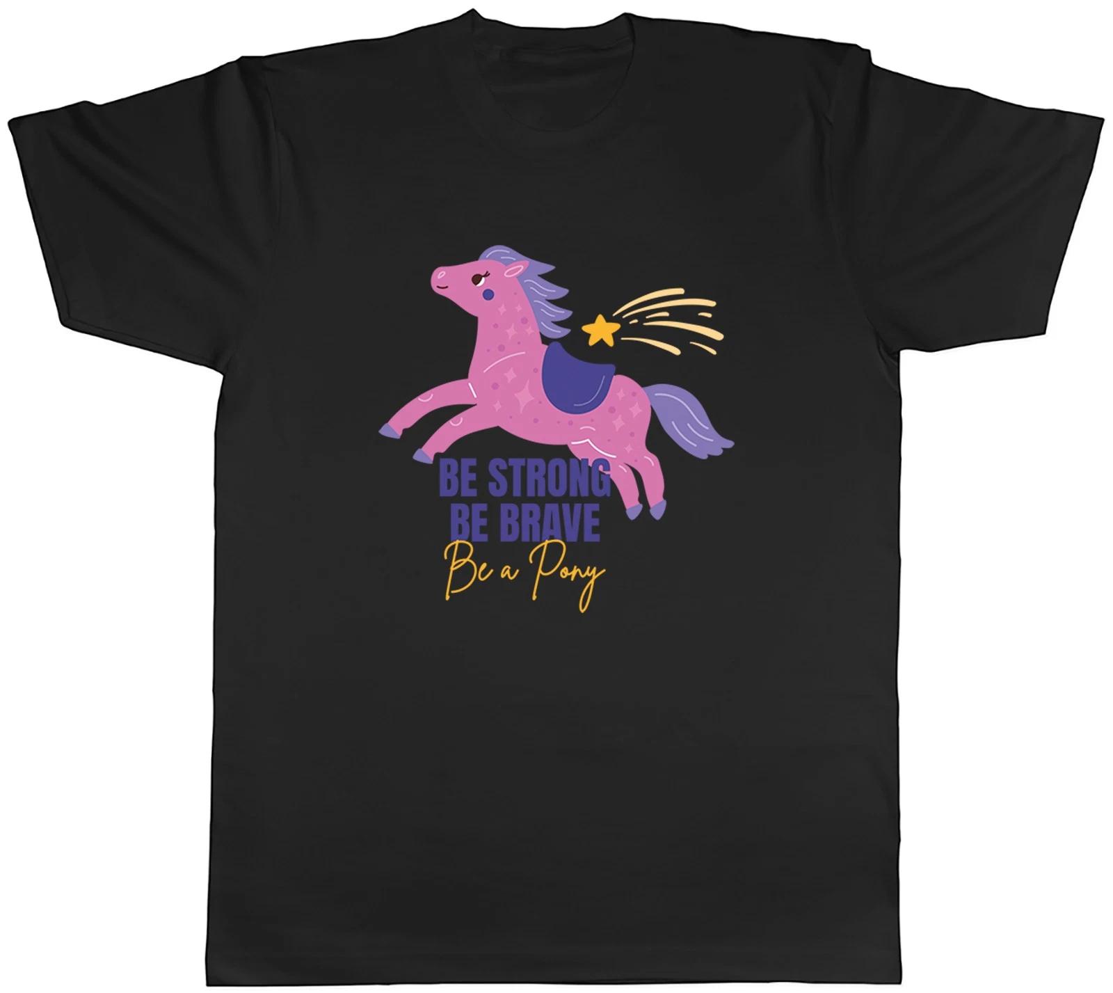 Be Strong Be Brave be a Pony Love Ponies Mens T-Shirt Tee Gift Top S