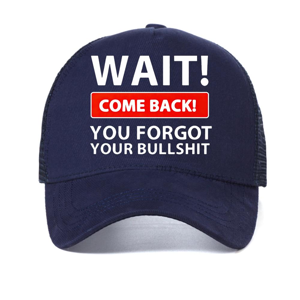 

Wait Come Back You Forget Your Bullshit Print baseball cap Fashion summer cool sun hat adjustable mesh breathable Snapback hats Adjustable