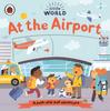 Little World: At the Airport: A Push-and-pull Adventure