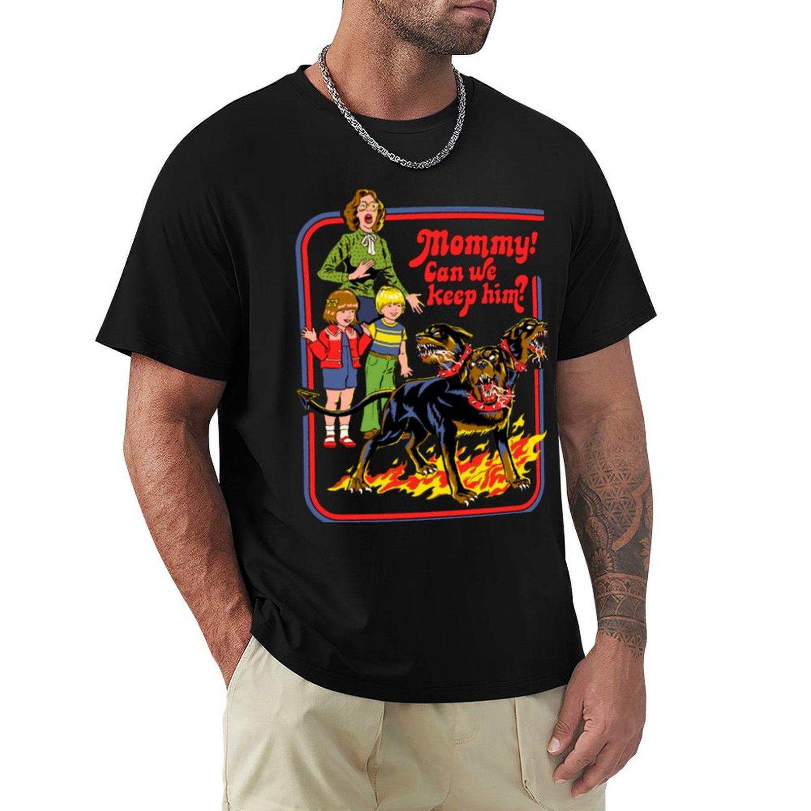 Mommy! Can We Keep Him T-Shirt custom t-shirts funny shirt cotton tshirts personalised customizeds mens vintage t shirts 4XL