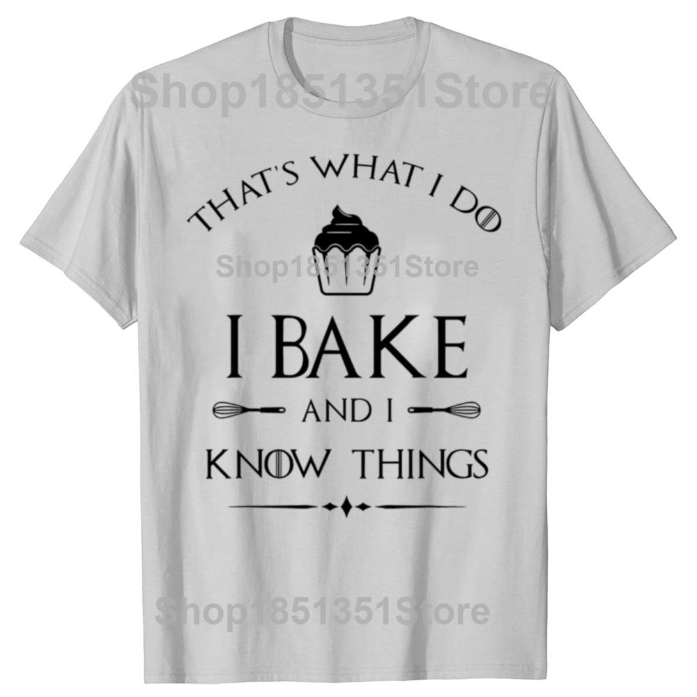I Bake and I Know Things Funny Baker Baking T-shirts Men Women's Fashion Casual Tshirt 100% Cotton Loose Oversized T Shirt
