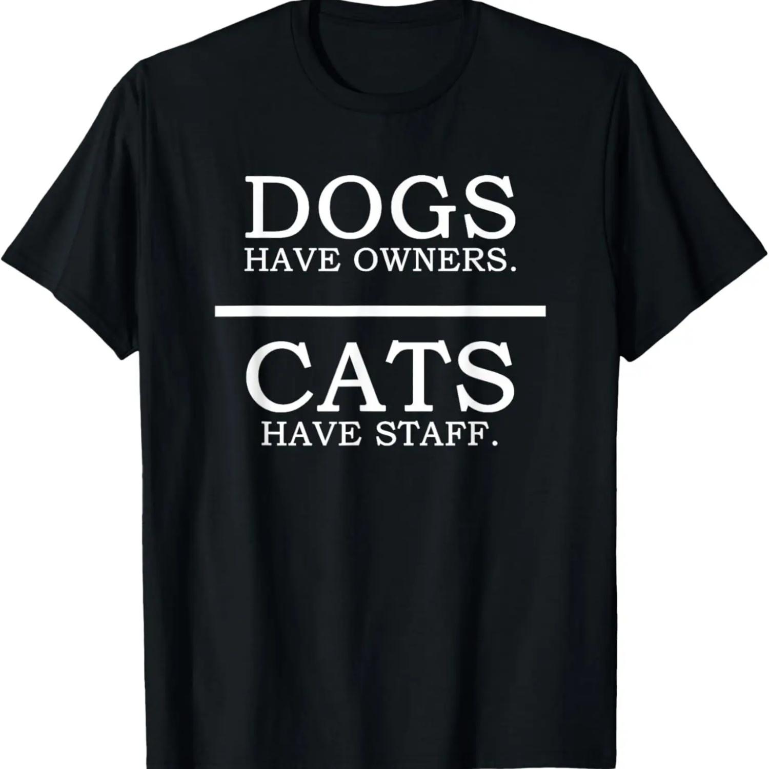 Dogs Have Owners - Cats Have Staff Funny Pet Dog Cat T-Shirt S