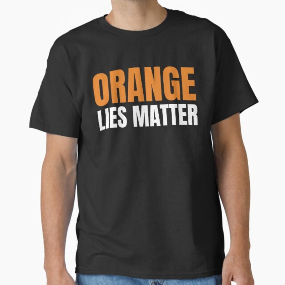 Orange Lies Matter Funny Anti Trump Political Resist Unisex T-Shirt Unisex T-Shirt M
