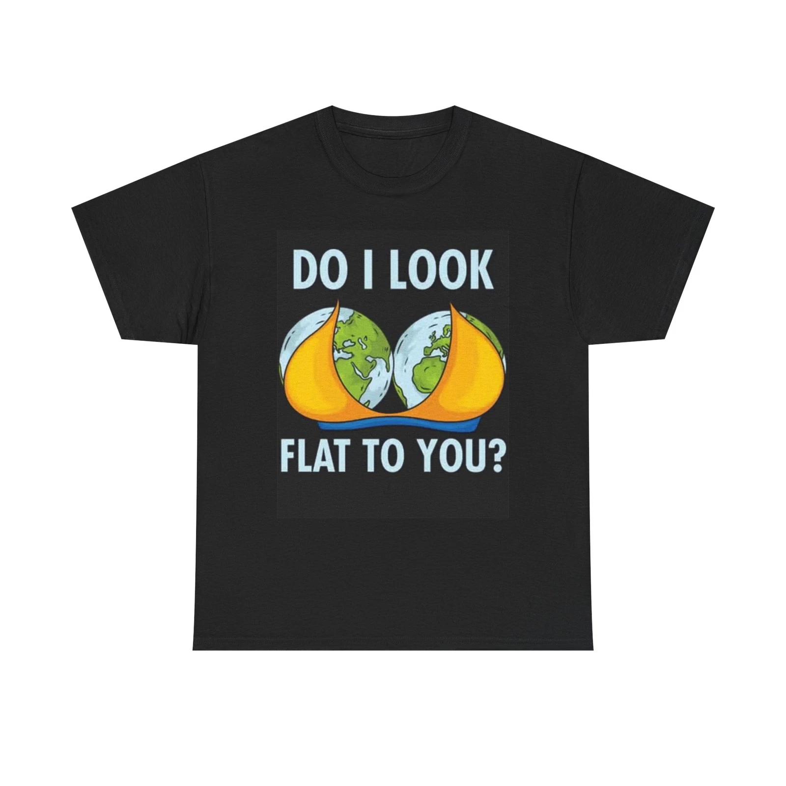 Men s and Women s T-shirts Do I Look Flat To You Funny XL