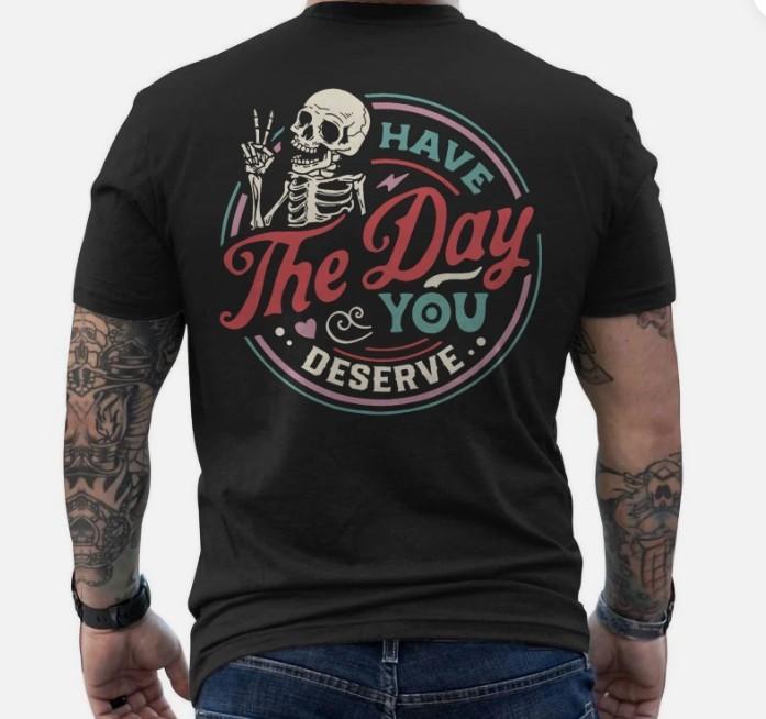 Have The Day You Deserve Skull Funny Sarcastic Motivational Gift shirt on back.. S разноцветный