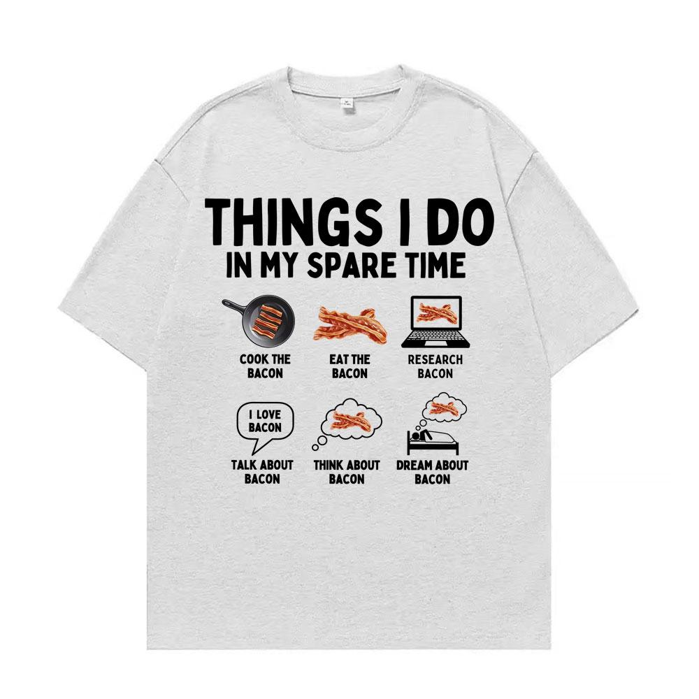 Things I Do in My Spare Time Funny Bacon Meme Tshirts Unisex Women Retro Humor Short Sleeve T Shirt Fashion Casual ONeck T Shirts