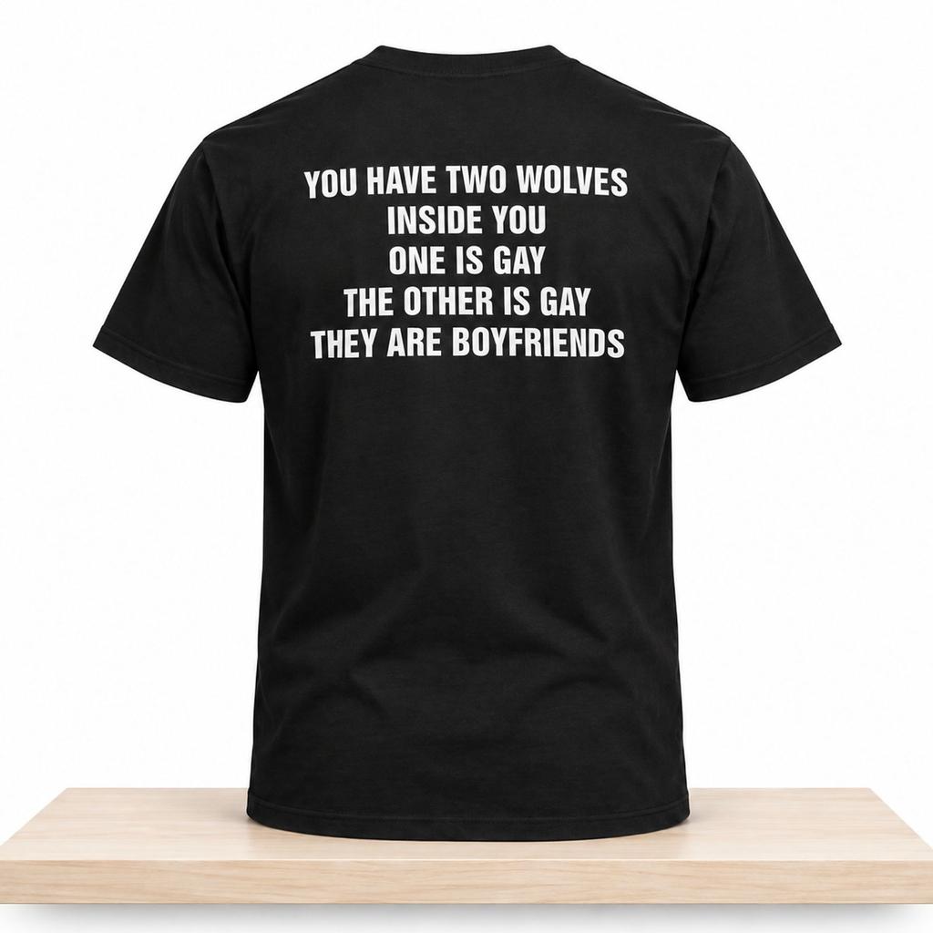 You Have Two Wolves Inside You One Is Gay Other Is Gay They Are Boyfriends Shirt