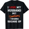 I Love My Husband But Sometimes I Wanna Square Up Funny T-Shirt
