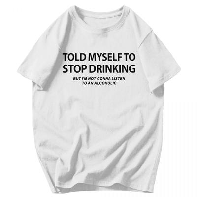 Herren T-Shirt Lustig Habe mir gesagt aufzuhören zu trinken Aber ich werde es nicht tun Baumwolle Y2K Grafik Personalisiert Unisex Kleidung T-Shirts