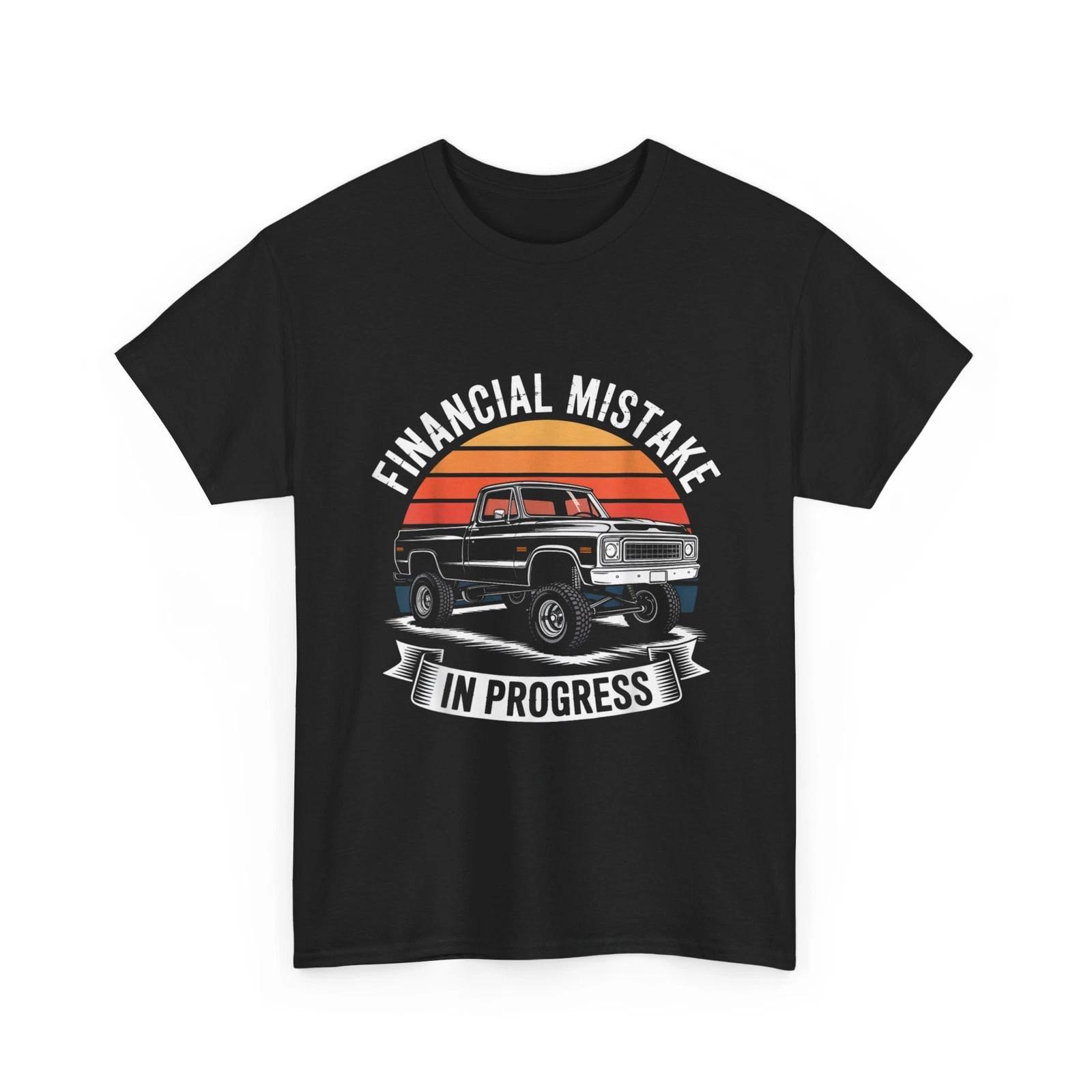 Pickup Truck Shirt, Financial Mistake in Progress Car Lovers T-Shirt XL