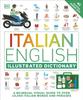 Italian English Illustrated Dictionary : A Bilingual Visual Guide To Over 10,000 Italian Words and Phrases Kitabı