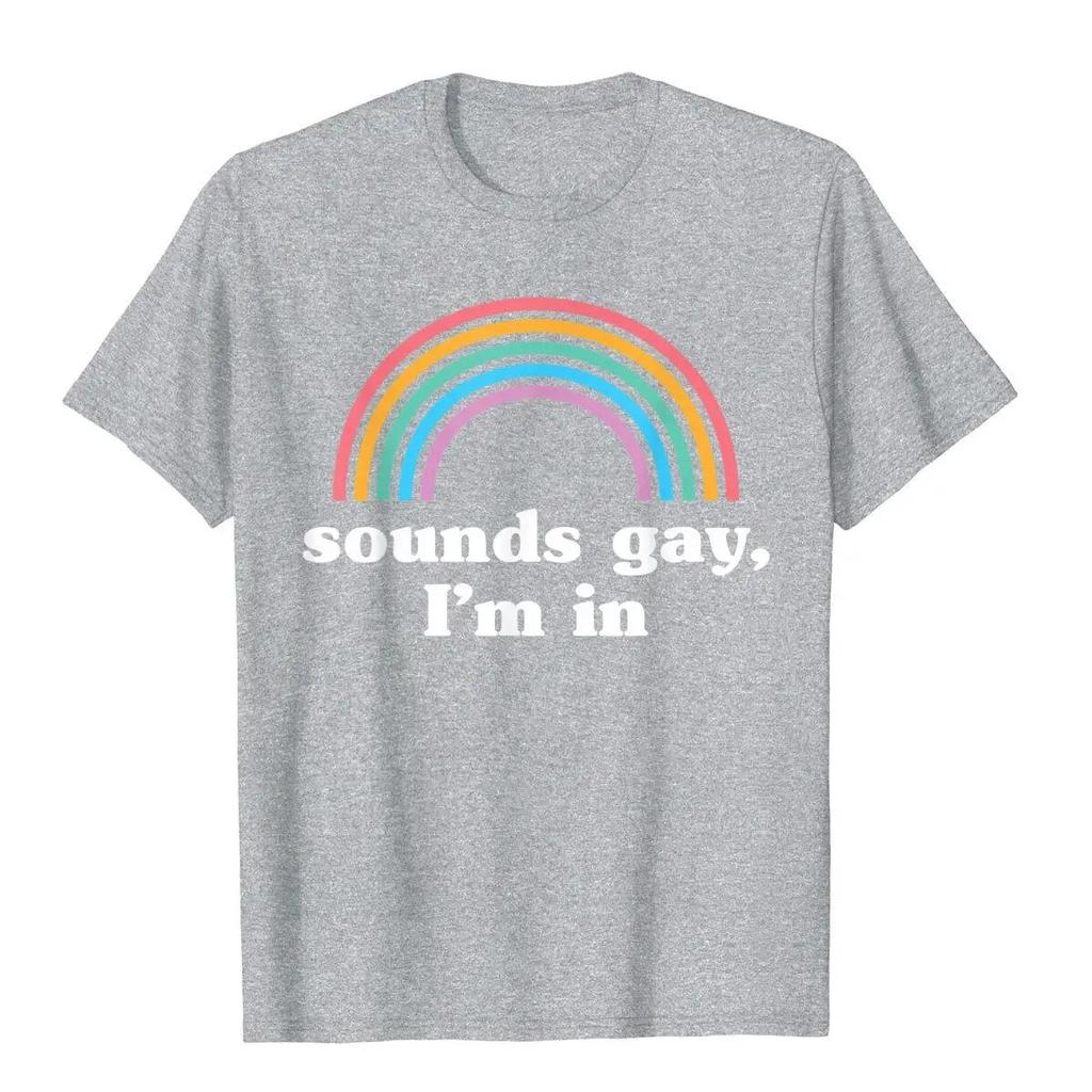 Sounds Gay I'm In T-Shirt Funny Unisexs T Shirts Cotton Tops Tees Preppy Style Kawaii Unisex Clothing