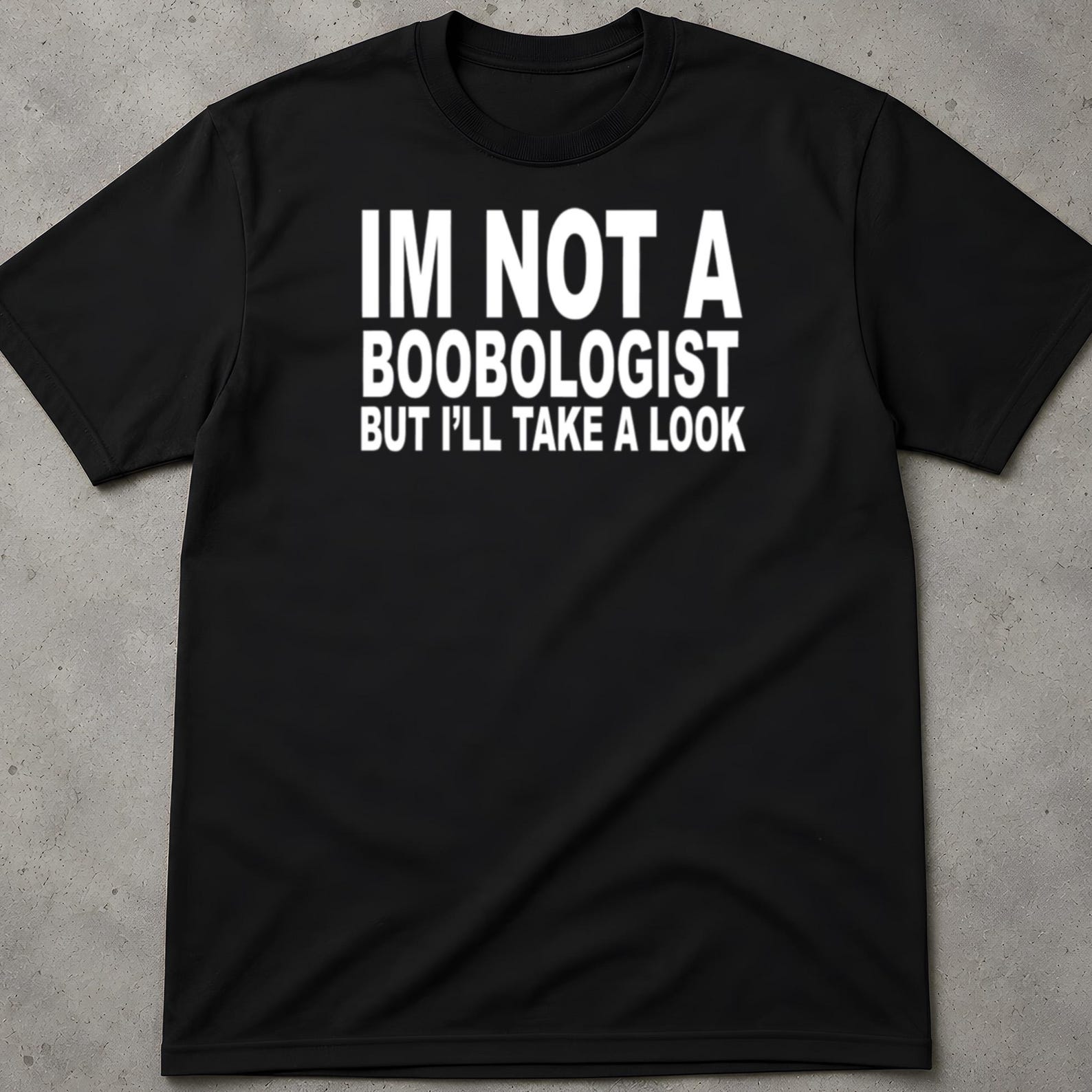 I Am Not A Boobologist But I ll Take A Look Shirt, Weird Shirt, Sarcastic T Shirts For Women, Graphic Tee, Meme Shirt, Funny Quotes Shirt XL