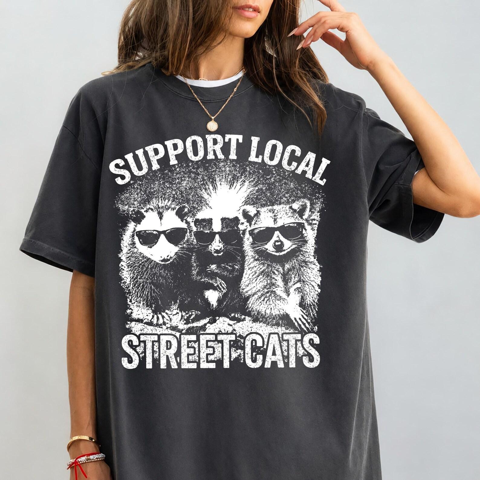 Support Local Street Cats Shirt, Funny Raccoon Skunk Possum Tee, Vintage Trash Animal Graphic, Retro Wildlife Meme Gift 3XL