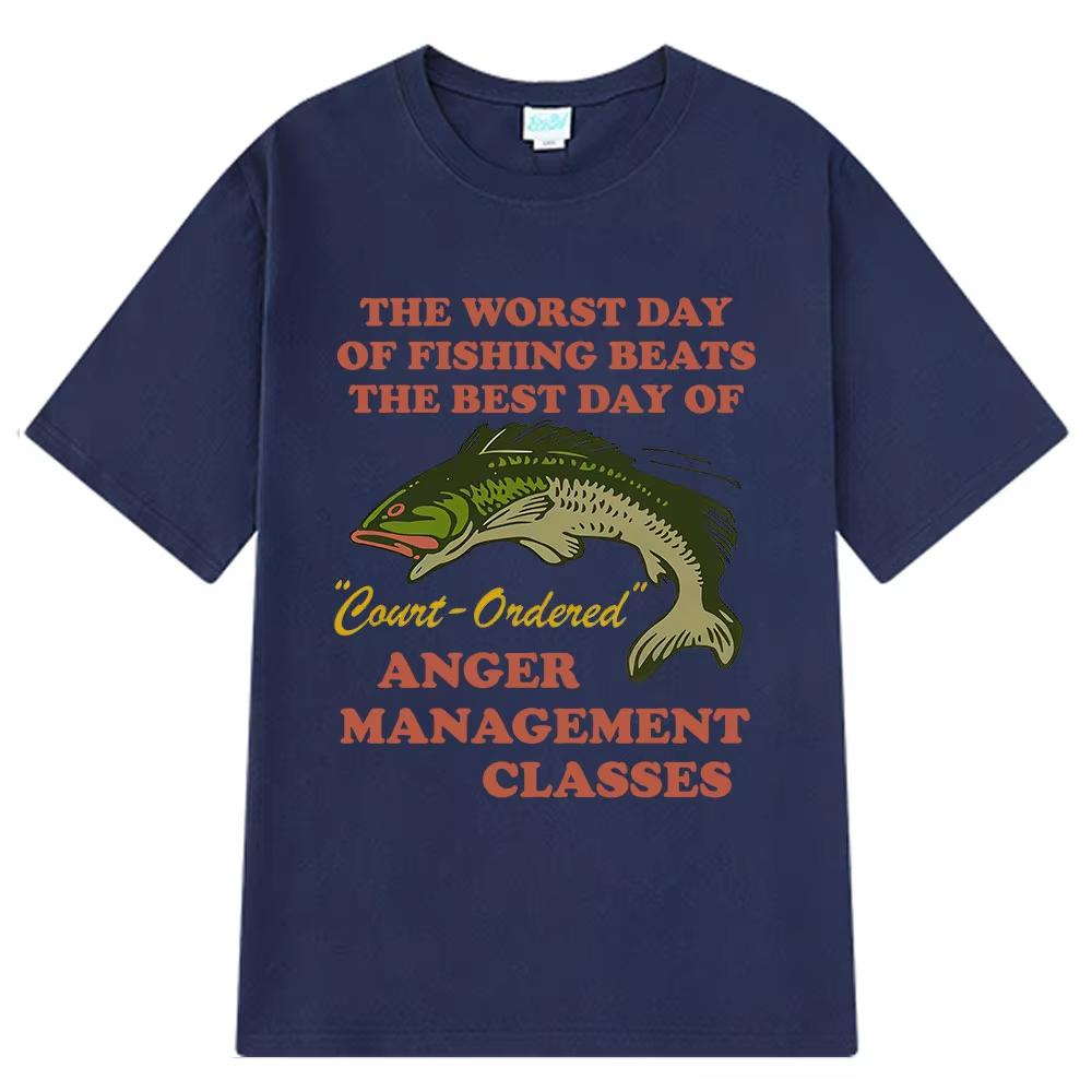 Worst Day of Fishing Beats The Best Day of Court Ordered Anger Management Fishing Meme Funny T-Shirts Cotton Harajuku Loose Tees S