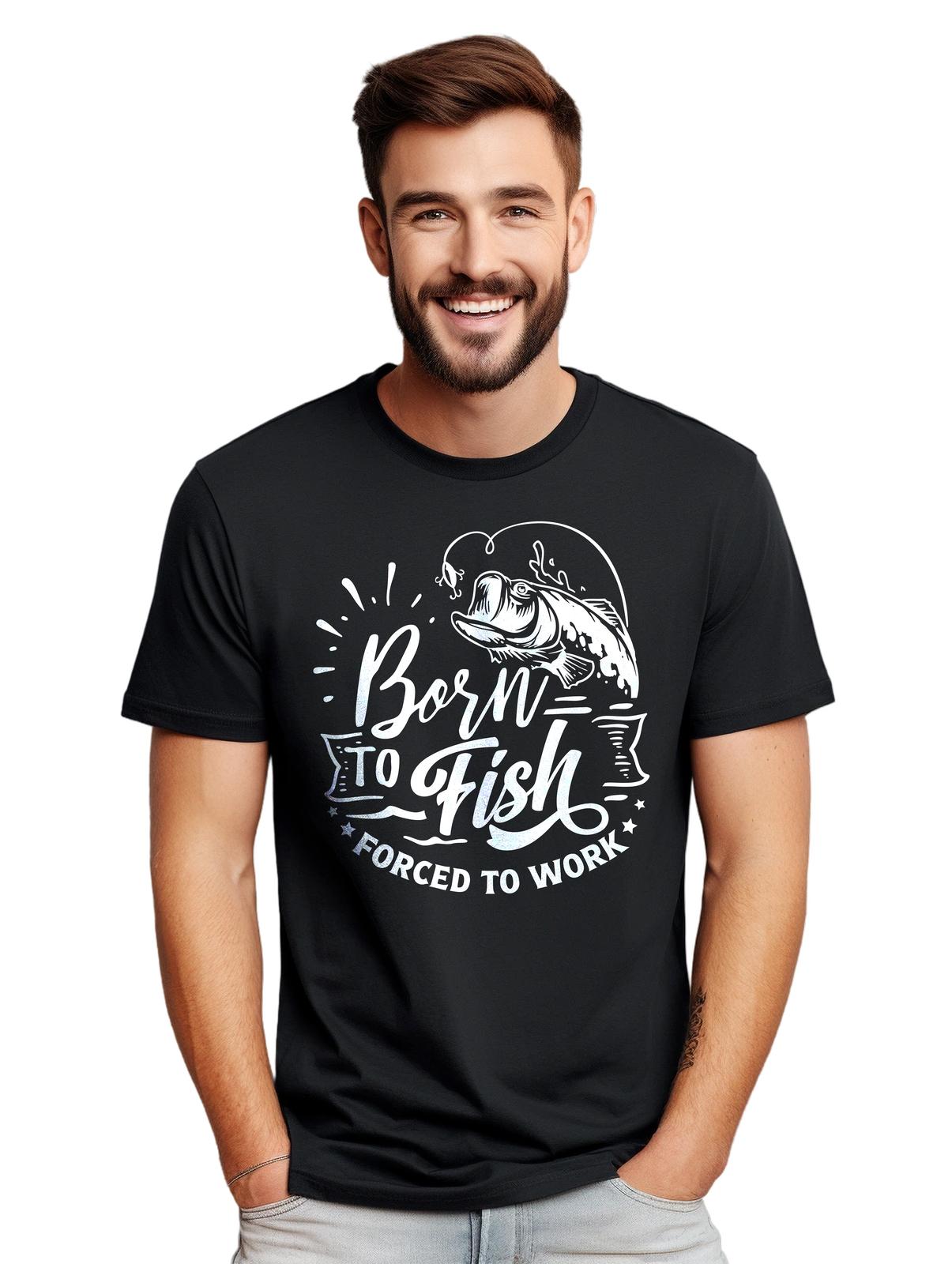 Born to Fish, Forced to Work T-Shirt Mens Womens Tees Top - Funny and Relatable! Funny T-Shirt Mens Womens Tees Top, Unise 2XL