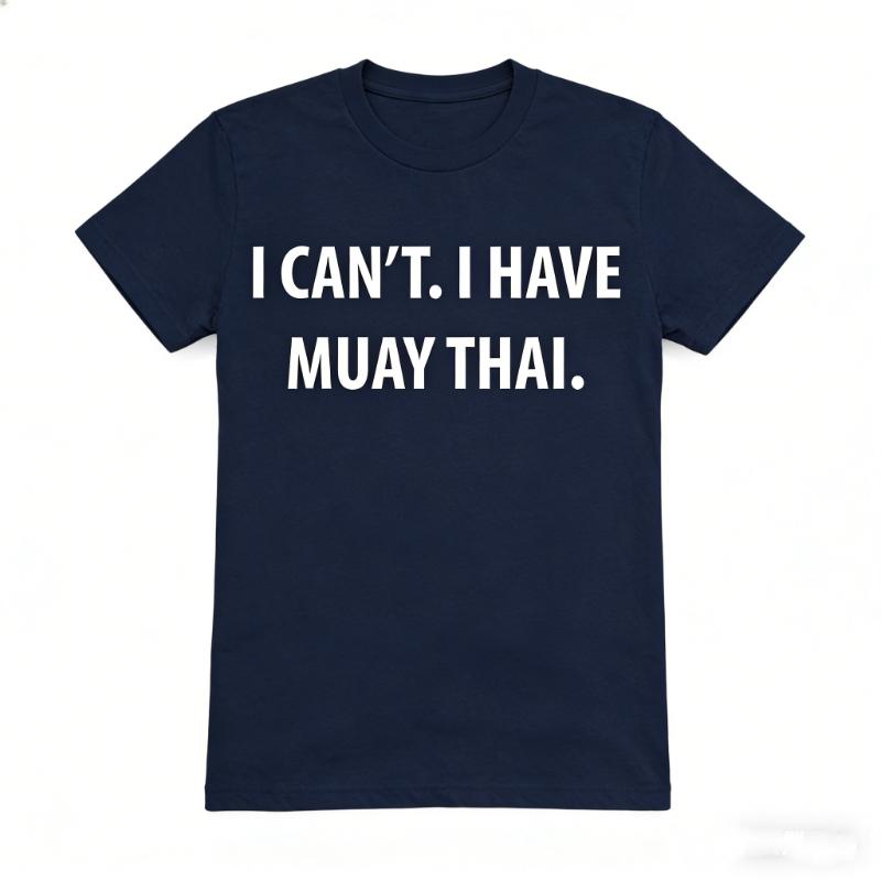 

Muay Thai Gift I Cant I Have TShirt Simple Letters Printed Tshirt Tops Unisex Allmatch Crewneck Regular Short Sleeve Tee 4XL