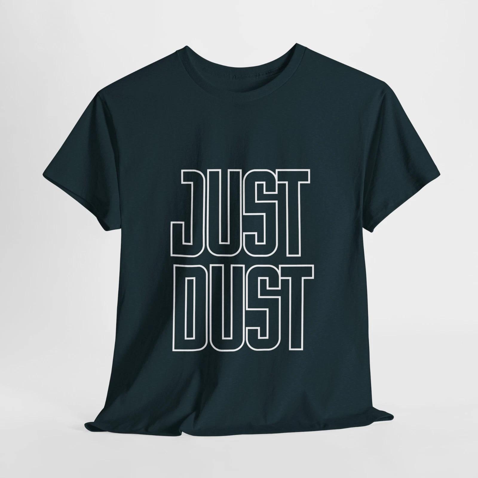 

Trendy Tee: Just Dust, Casual Wear, Gift for Friends, Motivational Shirt S