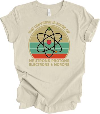 The Universe Made of Morons Funny Science T Shirt Neutrons Protons Electrons Gif