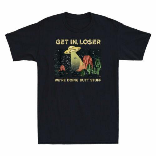 Get in Loser We re Doing Butt Stuff Alien UFO T-Shirt Retro Men s Black Navy Tee Unisex T-Shirt S