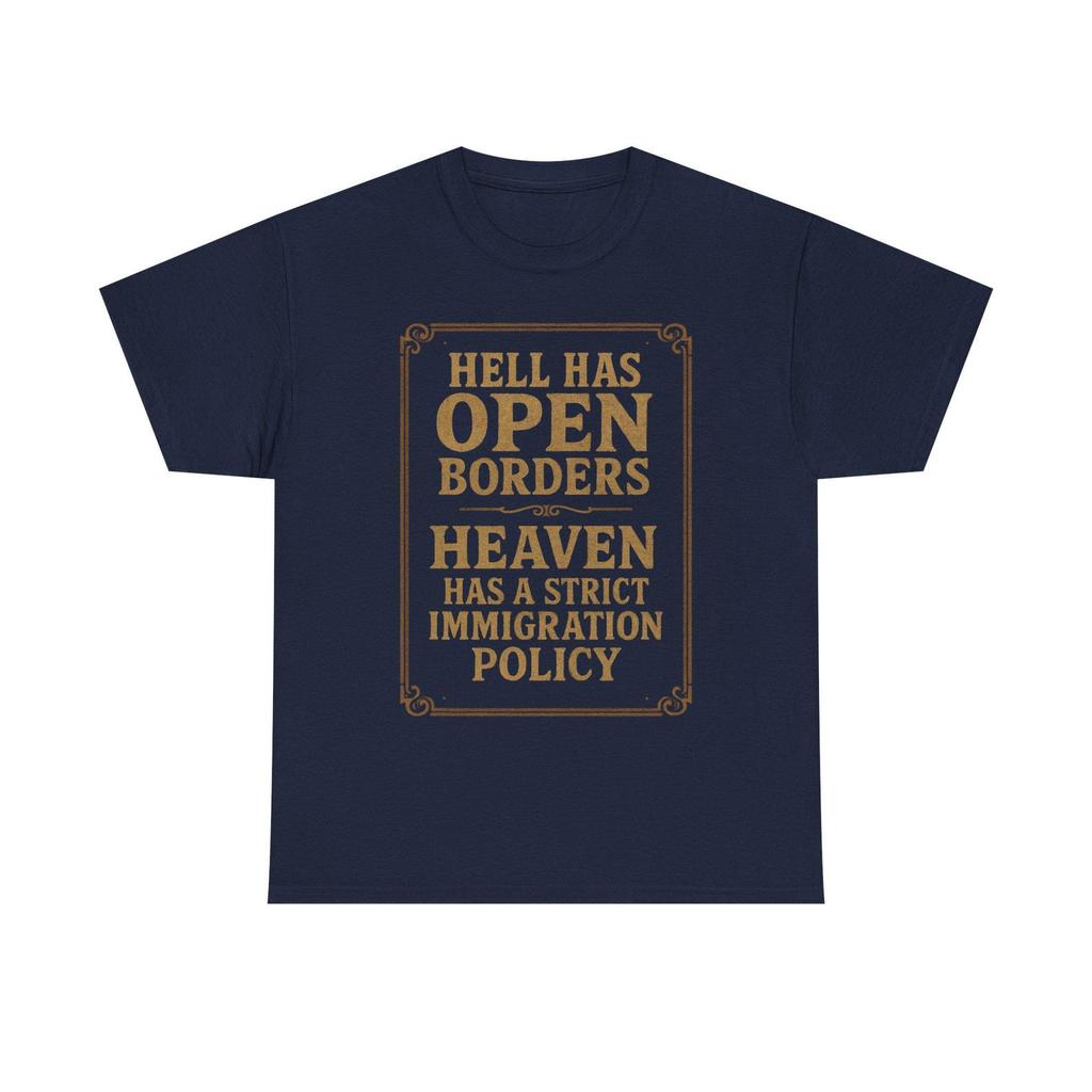Hell Has Open Borders Heaven Has A Strict Immigration Policy T-Shirt