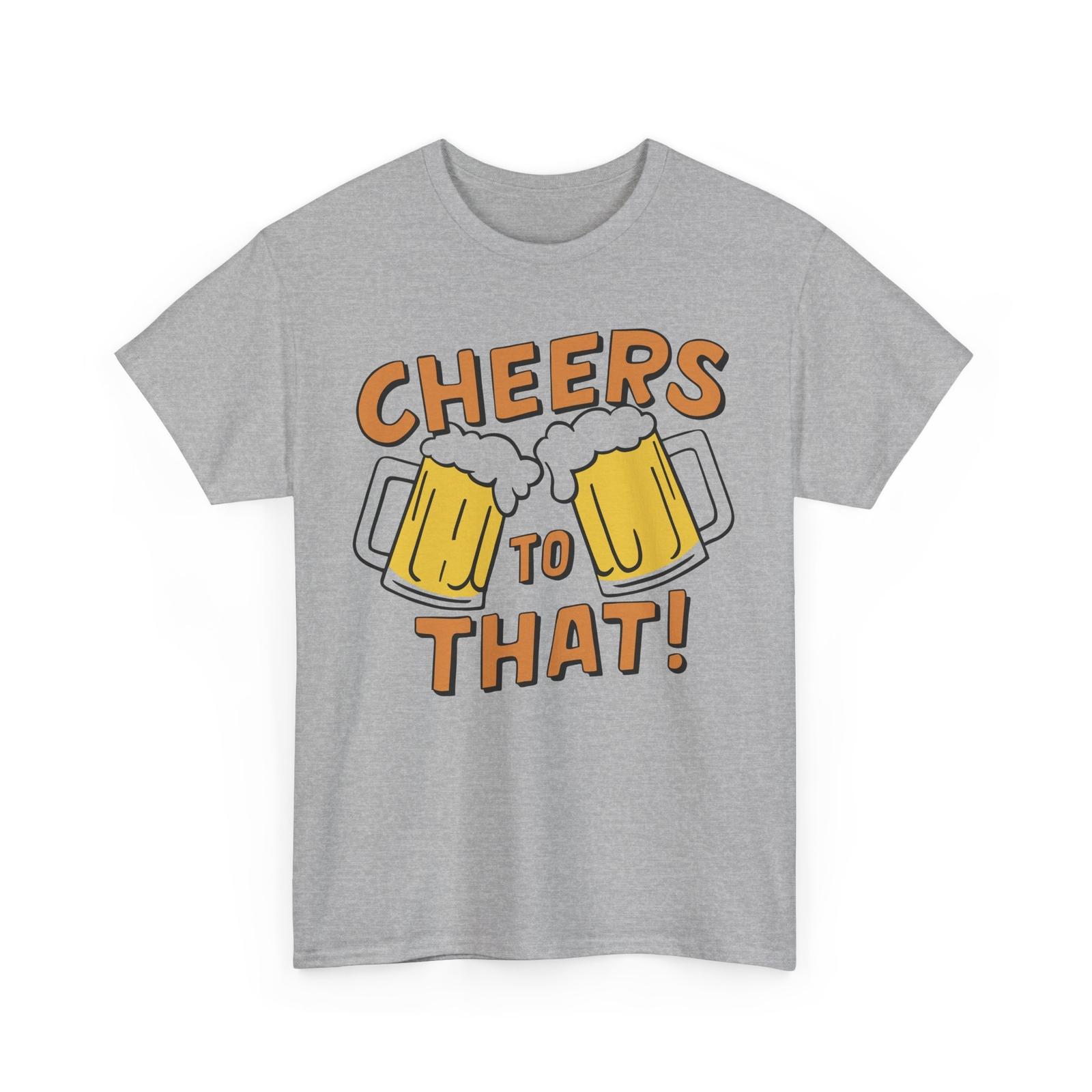 Beer Drinking T-Shirt | Funny Beer Shirt | Cheers To That T-Shirt Unisex T-Shirt S