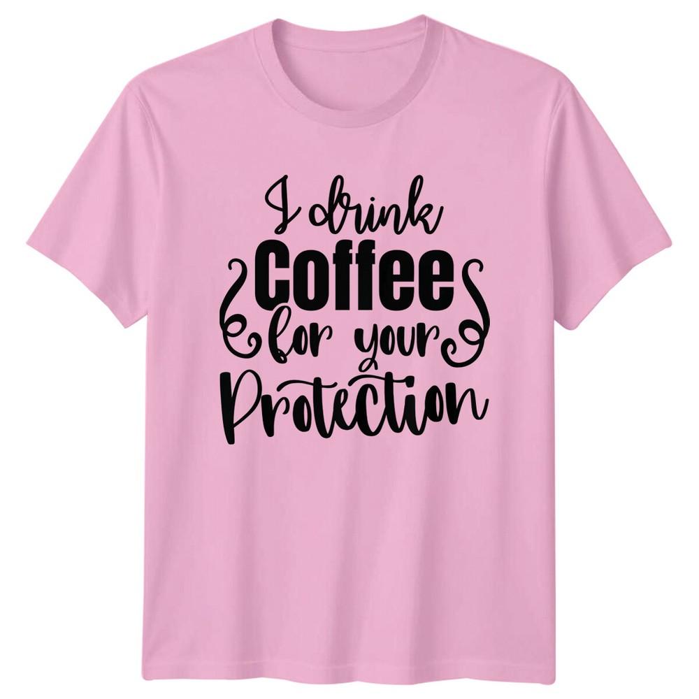 I Drink Coffee For Your Protection Funny Coffee Lover TShirt