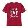 Lets Go Tap Dancing T Shirt Vintage Washed Soft Homme Versatile Comfortable Breathable Slightly Top For Everyday Wear Casual