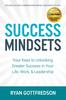 The Success Mindsets : Your Keys To Unlocking Greater Success In Your Life, Work, & Leadership Book