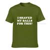 I Shaved My Balls For This Funny Gift Tshirt Unisex Printed Top Tshirts Tops Tees For Unisex Newest Cotton Casual Tshirts