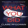 What You Did by Claire McGowan Paperback Book 9781542091336
