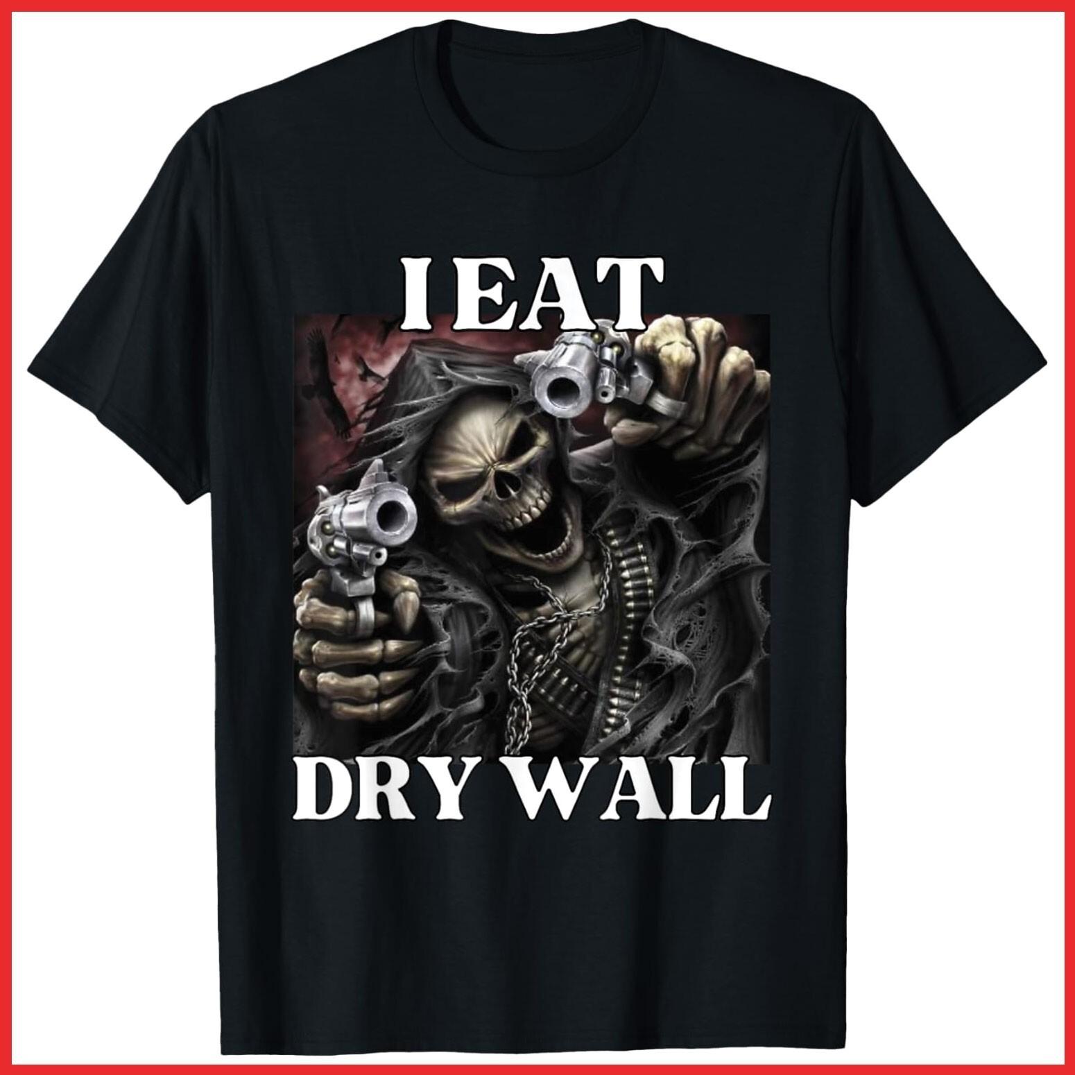 I Eat Drywall Funny Hard Skeleton Meme Black Cotton T-Shirt S-5XL S