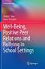 The Well-Being, Positive Peer Relations and Bullying In School Settings Book