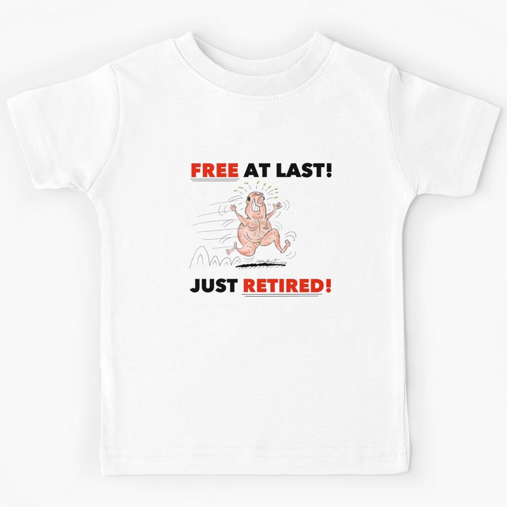 FREE AT LAST! JUST RETIRED Kids T-Shirt 170