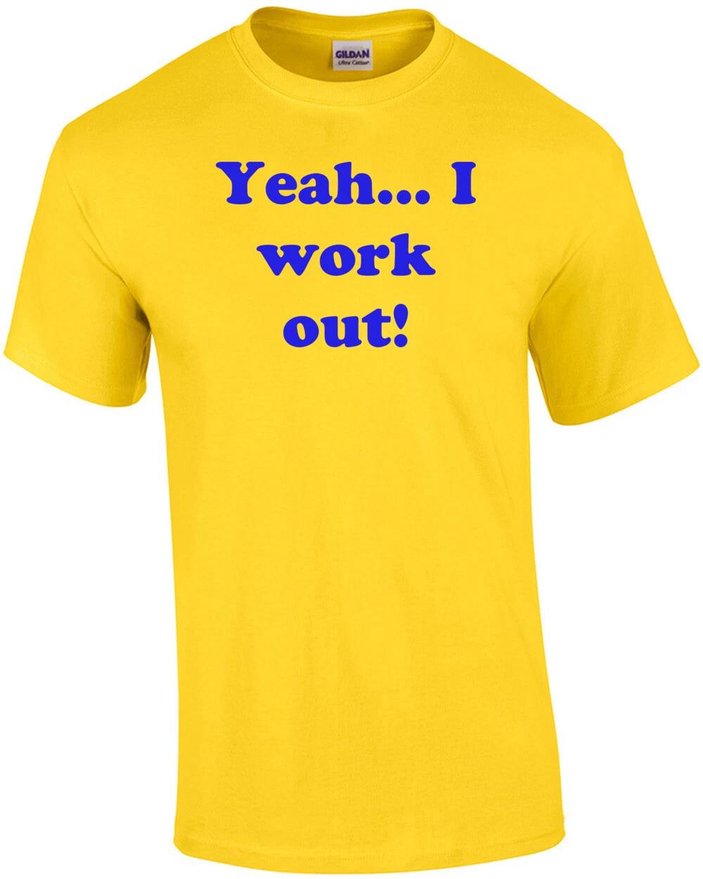 

Yeah... I work out! Shirt S