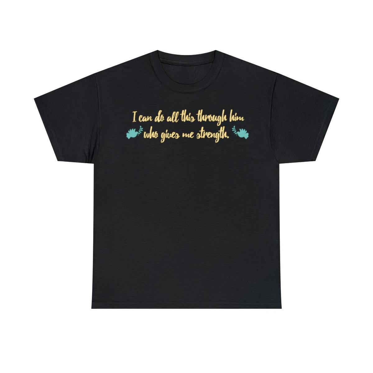

I Can Do All This Through Him Who Gives Me Strength Graphic T-Shirt, Sizes S-5XL 3XL