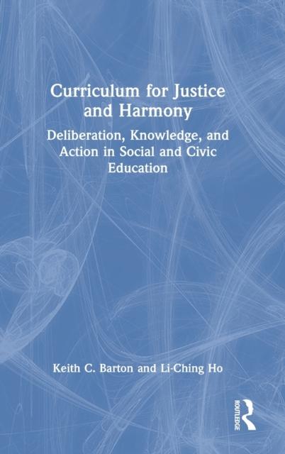 The Curriculum for Justice and Harmony : Deliberation, Knowledge, and Action In Social and Civic Education Book