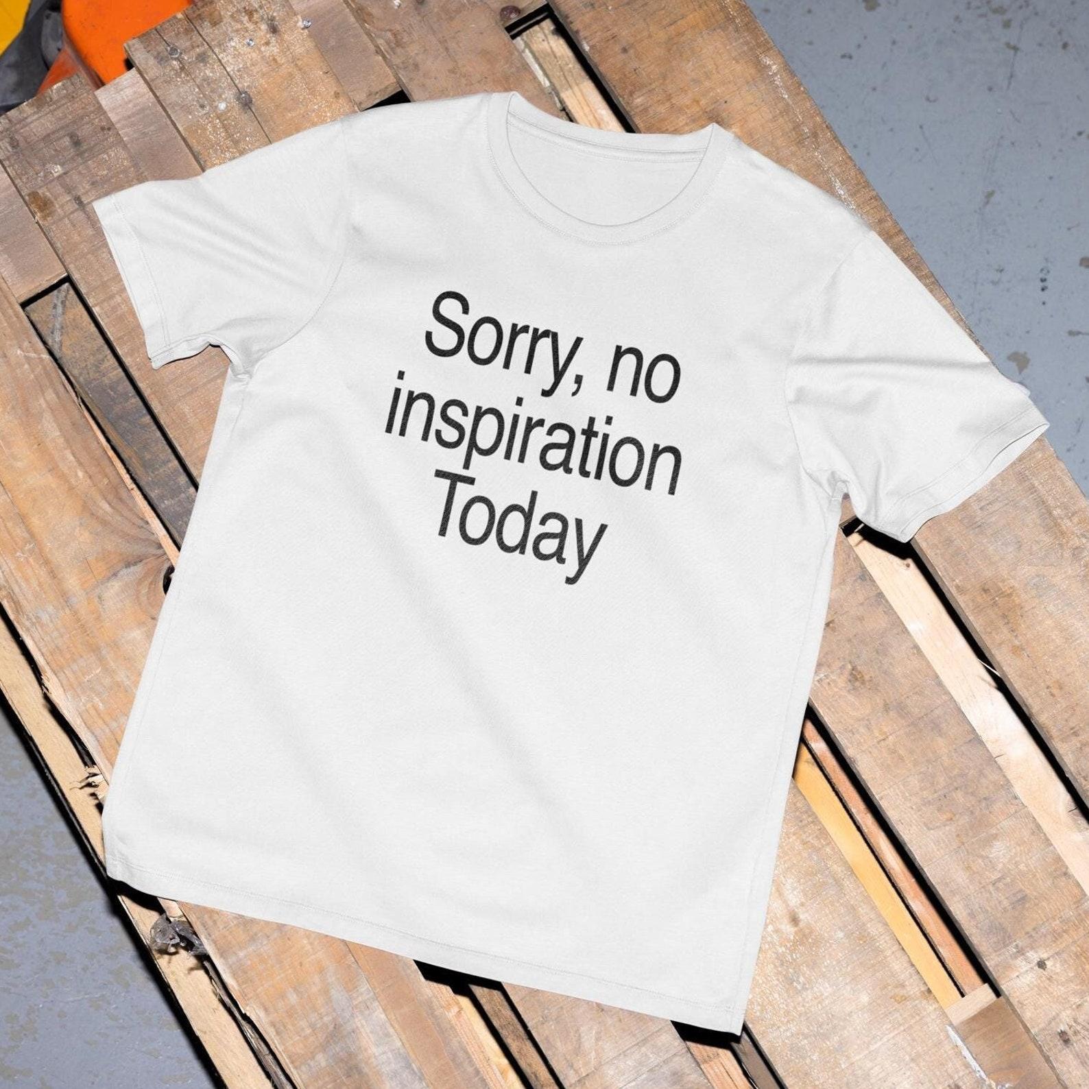 Funny Graphic Tee, Sorry No Inspiration Today, Y2K Slogan T-Shirt S