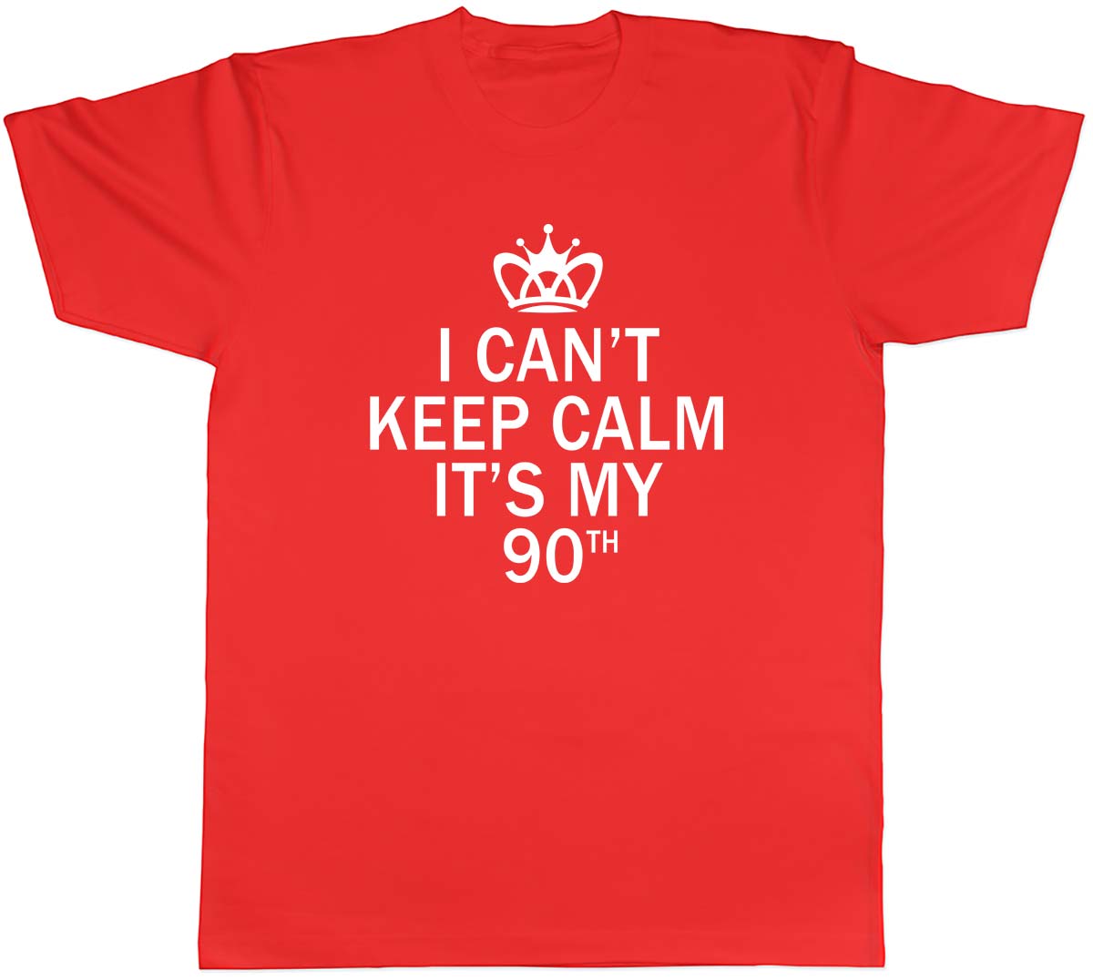 I Cant Keep Calm Its My 90th Funny Birthday Unisexs Unisex TShirt Tee S
