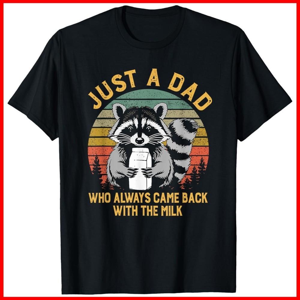 Just A Dad Who Always Came Back With The Milk Racoon Fathers Black T-Shirt Unisex T-Shirt L