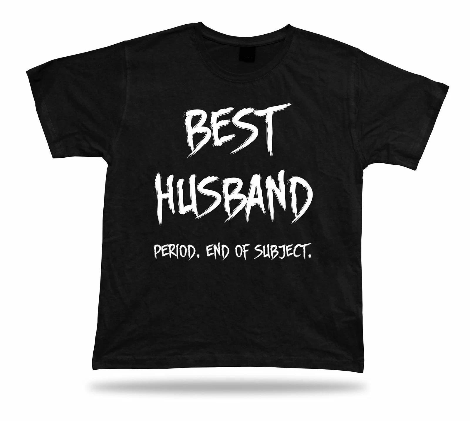 End of Subject Best Husband ever TShirt BFF Gift marriage occasion Tee present M