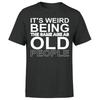 It's Weird Being The Same Age Old People Mens T shirts#P1#OR#A