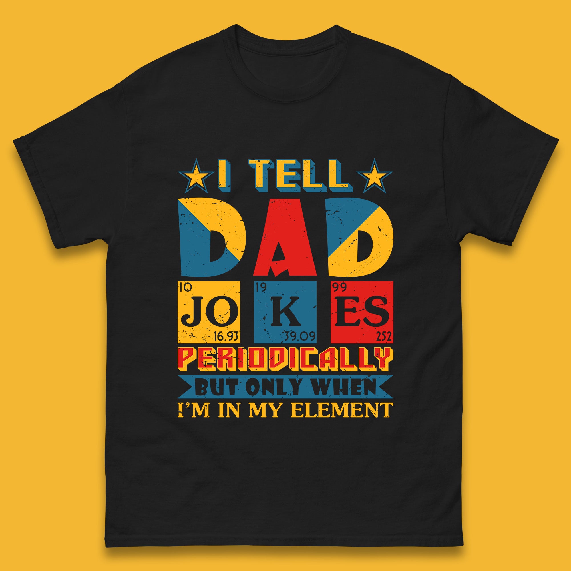 

I Tell Dad Jokes Perdiocally But Only When I m In My Element Funny Dad Chemistry Periodic Table Teacher Daddy Papa Father s Day Mens Tee Top 4XL