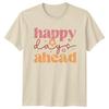 Happy Days Ahead TShirt Retro Floral Good Vibes Birthday Gift For Him And Her